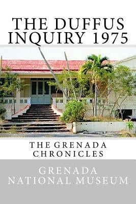 The Duffus Inquiry 1975: The Grenada Chronicles Paperback Createspace Independent Publishing Platform