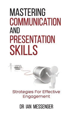 Mastering Communication and Presentation Skills: Strategies for Effective Engagement by Messenger