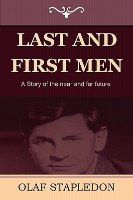 Last and First Men: A Story of the Near and Far Future by Stapledon, Olaf