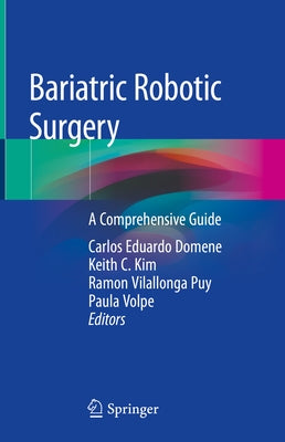 Bariatric Robotic Surgery: A Comprehensive Guide by Domene, Carlos Eduardo