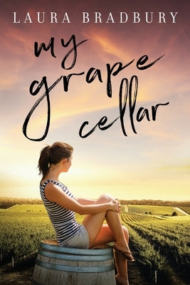 My Grape Cellar by Bradbury, Laura