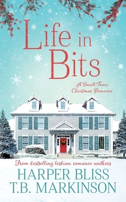 Life in Bits: A Lesbian Christmas Romance by Bliss, Harper