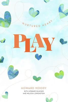 Nurtured Heart Play by Moody, Howard