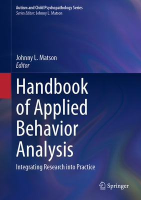 Handbook of Applied Behavior Analysis: Integrating Research Into Practice by Matson, Johnny L.