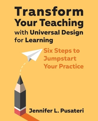 Transform Your Teaching with Universal Design for Learning: Six Steps to Jumpstart Your Practice Paperback Cast, Inc.