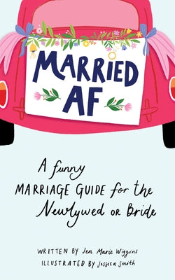 Married AF: A Funny Marriage Guide for the Newlywed or Bride by Wiggins, Jen Marie