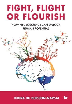 Fight, Flight or Flourish: How neuroscience can Unlock human potential Paperback KR Publishing