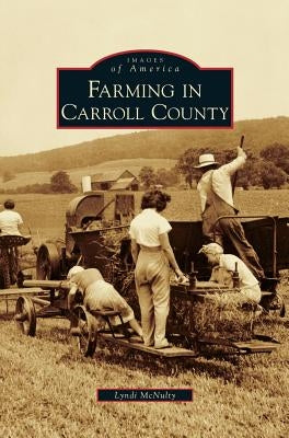 Farming in Carroll County by McNulty, Lyndi