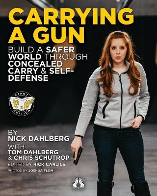 Carrying a Gun: Build a Safer World Through Concealed Carry and Self-Defense Paperback Carlile Media