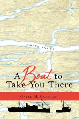 A Boat to Take You There by Goertzen, Gayle M.
