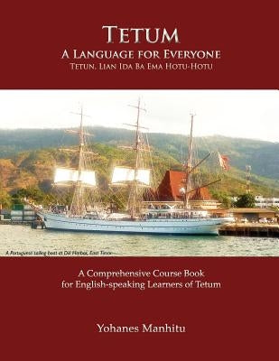 Tetum, A Language For Everyone (Tetun, Lian Ida Ba Ema Hotu-Hotu) by Manhitu, Yohanes