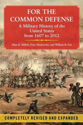 For the Common Defense: A Military History of the United States from 1607 to 2012 Paperback Free Press