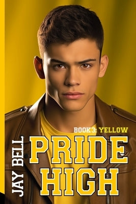 Pride High: Book 3 - Yellow by Bell, Jay