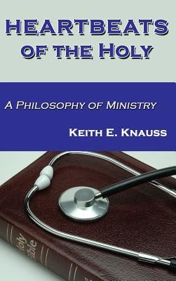 Heartbeats of the Holy by Knauss, Keith E.