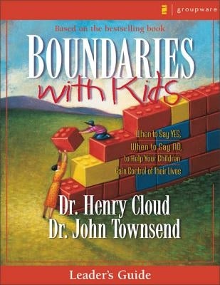 Boundaries with Kids: When to Say Yes, How to Say No by Cloud, Henry