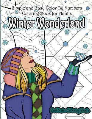 Simple and Easy Color By Numbers Coloring Book for Adults Winter Wonderland: Adult Color By Number Coloring Book with Winter Scenes and Designs for Re by Zenmaster Coloring Books