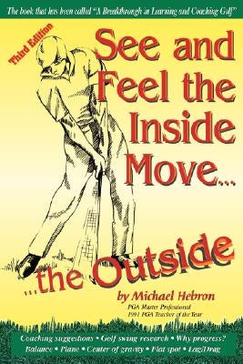 See and Feel the Inside Move the Outside, Third Revsion Paperback Learning Golf