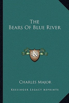 The Bears Of Blue River Paperback Kessinger Publishing
