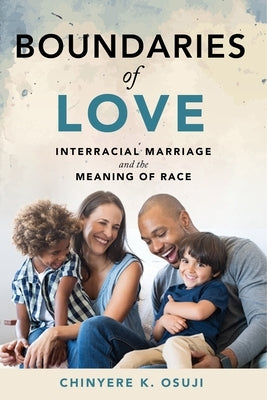 Boundaries of Love: Interracial Marriage and the Meaning of Race Paperback New York University Press