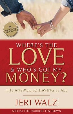 Where's The Love & Who's Got My Money?: The Answer To Having It All by Brown, Les