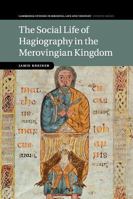 The Social Life of Hagiography in the Merovingian Kingdom Paperback Cambridge University Press