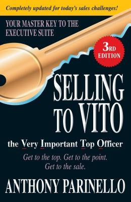 Selling to Vito the Very Important Top Officer: Get to the Top. Get to the Point. Get the Sale. Paperback Adams Media Corporation