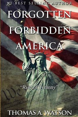 Forgotten Forbidden America: Rise of Tyranny by Shore, Amanda