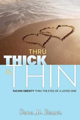 Thru Thick & Thin by Rosser, Dana M.
