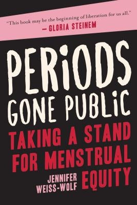 Periods Gone Public: Taking a Stand for Menstrual Equity Paperback Arcade Publishing