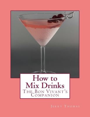 How to Mix Drinks: The Bon Vivant's Companion Paperback Createspace Independent Publishing Platform