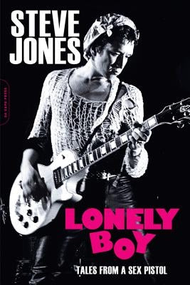 Lonely Boy: Tales from a Sex Pistol by Jones, Steve