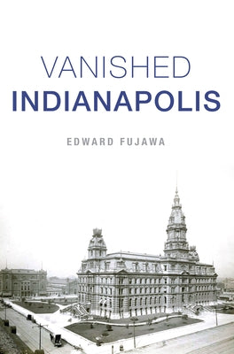 Vanished Indianapolis Paperback History Press
