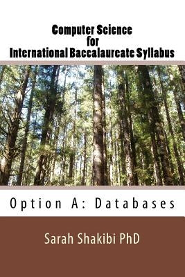 Computer Science for International Baccalaureate Syllabus: Option A: Databases by Shakibi Phd, Sarah