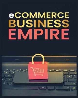 Ecommerce Empire: A Step-by-Step Guide to Starting and Scaling a Profitable Online Business Paperback Simon Brooks