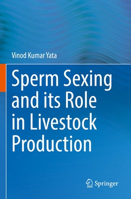 Sperm Sexing and Its Role in Livestock Production by Yata, Vinod Kumar