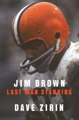 Jim Brown: Last Man Standing by Zirin, Dave