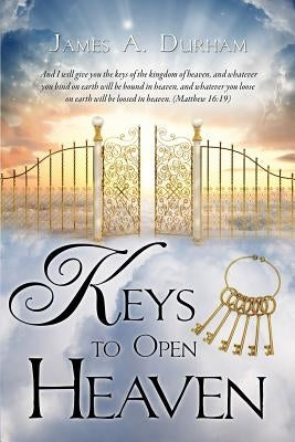 Keys to Open Heaven Paperback Xulon Press