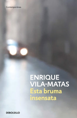 Esta Bruma Insensata / This Senseless Fog by Vila-Matas, Enrique