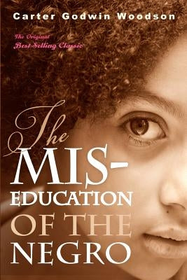 The Mis-Education of the Negro by Woodson, Carter Godwin