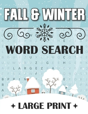 Fall and Winter Word Search: Puzzle Book for Adults, Teens and Smart Kids Large Print, Autumns and Wintertime Items Word Find Game Paperback Independently Published