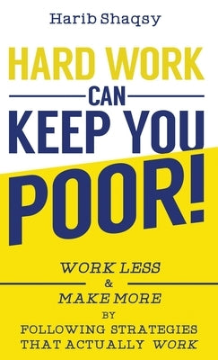 Hard Work Can Keep You Poor by Shaqsy, Harib