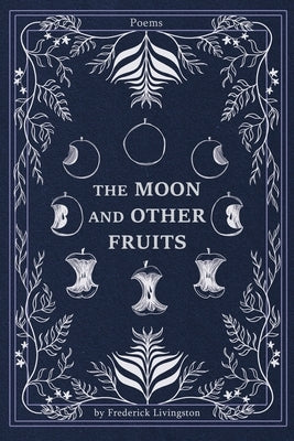 The Moon and Other Fruits by Livingston, Frederick