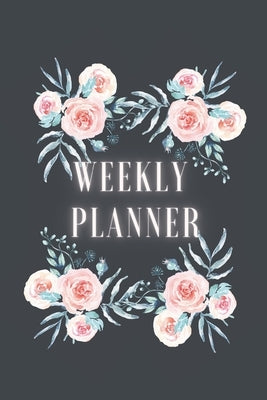 Weekly Planner: Good Weekly/Monthly Planner For A Student. Roses. Schedule Homework Activity. Plan Academy To Do's Projects. Map Out U by Expression, Academic