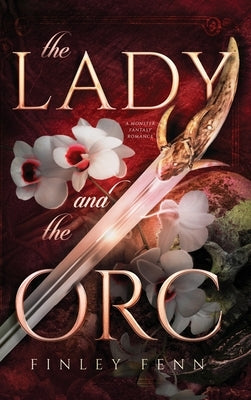 The Lady and the Orc: A Monster Fantasy Romance by Fenn, Finley