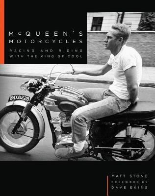 McQueen's Motorcycles: Racing and Riding with the King of Cool by Stone, Matt