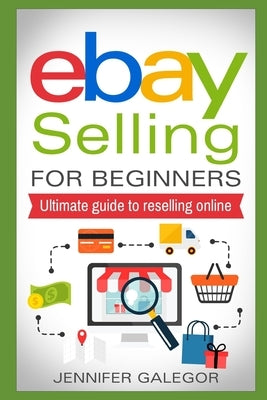 eBay Selling For Beginners: Ultimate guide to reselling online by Galegor, Jennifer