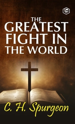 The Greatest Fight in the World by Spurgeon, Charles Haddon