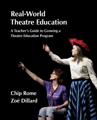 Real-World Theatre Education: A Teacher's Guide to Growing a Theatre Education Program Paperback Educational Stages