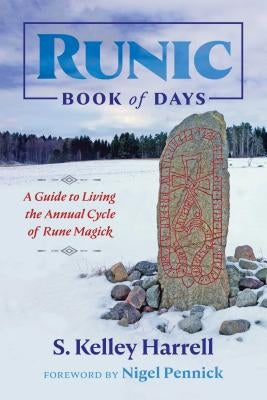 Runic Book of Days: A Guide to Living the Annual Cycle of Rune Magick by Harrell, S. Kelley