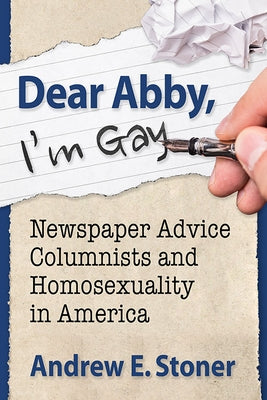 Dear Abby, I'm Gay: Newspaper Advice Columnists and Homosexuality in America Paperback McFarland & Company